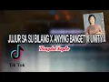 Download Lagu JUJUR SA SU BILANG X ANYING BANGET X UNITY VERSI DANGDUT KOPLO