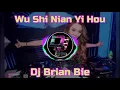Download Lagu Wu Shi Nian Yi Hou 五十年以后 Remix By Dj Brian Bie