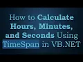 How to Calculate Hours Minutes and Seconds Using TimeSpan in VB NET