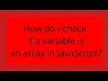 How do I check if a variable is an array in JavaScript