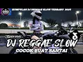 KUMPULAN DJ REGGAE SANTAI FULL BASS 🔥 DJ CAMPURAN REGGAE SLOW TERBARU VIRAL TIK TOK🎵
