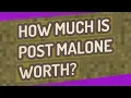 How much is post Malone worth