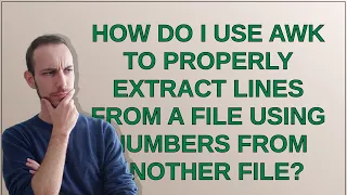 Unix How do I use awk to properly extract lines from a file using numbers from another file