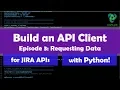 Build a Jira API Client in Python Ep 3
