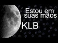 Download Lagu KLB - Estou em suas Mãos - Letra!