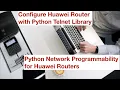 How to Telnet and Configure Huawei Router with a Python Programming Script
