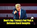 Lagu Dow's Dip: Trump's Fed Pick \u0026 Defense Stock Insights | Live Market Analysis