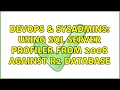 DevOps SysAdmins Using SQL Server profiler from 2008 against R2 database