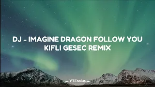 Download DJ - IMAGINE DRAGON FOLLOW YOU (KIFLI GESEC REMIX) MP3