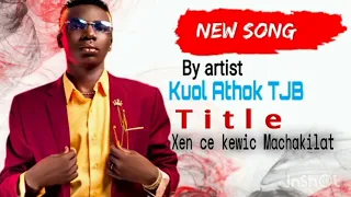 Xen Ce Kewic Machakiilat By Kuol Athok TJB South Sudan Music 2025 