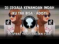 Download Lagu DJ SEGALA KENANGAN INDAH TLAH KULEWATI BERSAMAMU | DJ KU TAK BISA - ADISTI VIRAL TIKTOK TERBARU 2024