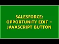 Salesforce Opportunity Edit - Javascript Button 2 Solutions