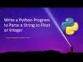 Write a Python Program to Parse a String to Float or Integer
