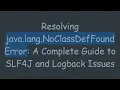 Resolving java lang NoClassDefFoundError A Complete Guide to SLF4J and Logback Issues