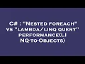 C Nested foreach vs query performance LINQ-to-Objects