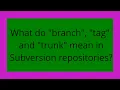 What do branch tag and trunk mean in Subversion repositories