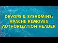 DevOps SysAdmins Apache removes Authorization header 2 Solutions