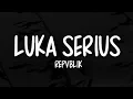 Lagu REPVBLIK ~ LUKA SERIUS terbaru (lirik lagu)