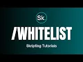 Custom WHITELIST Command - Skripting Tutorials