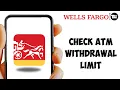 How To Check Wells Fargo ATM Wit rawal Limit