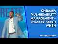 OnRamp Vulnerability Management - What To Patch When