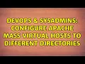DevOps SysAdmins Configure Apache Mass Virtual Hosts to different directories