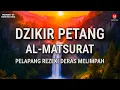 DZIKIR PETANG AL-MA'TSURAT PELAPANG REZEKI DERAS MELIMPAH UNTUK HIDUP LEBIH LANCAR DAN BERKAH !!