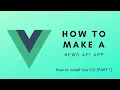 How to install vue cli - Make a News API APP Part 1
