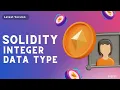 Integer Data Type In Solidity Part - 11 Solidity Course Code Eater