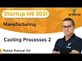 Casting Processes Part 2 ESE and GATE 2021 Manufacturing Rahul Sir Gradeup