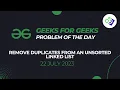 Remove Duplicates from an Unsorted Linked List Problem of The Day 22 July 2023