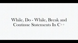 While Do while statements Break and Continue statements in C