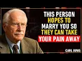 Lagu THIS PERSON HOPES TO MARRY YOU SO THEY CAN TAKE YOUR PAIN AWAY | CARL JUNG
