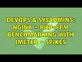 DevOps SysAdmins Nginx PHP-FPM Benchmarking with JMeter - Spikes 2 Solutions