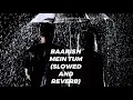 NEHA KAKKAR AND ROHANPREET SINGH : BAARISH MEIN TUM : SLOWED AND REVERB + 8-D AUDIO @T-Series