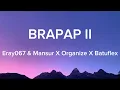 ERAY067 & MANSUR X ORGANIZE X BATUFLEX- BRAPAP II (Sözleri-Lyrics)