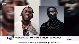 wizkid is not my competition burna boy burna boy reacts to bias denial of him tea time
