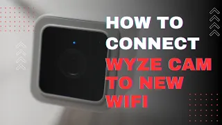 How To Connect Wyze Camera To New WiFi