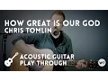 Download Lagu How Great Is Our God - Chris Tomlin - acoustic with chords