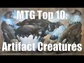 MTG Top 10 Artifact Creatures Magic the Gathering Episode 134