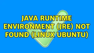 Java Runtime Environment JRE not found linux ubuntu