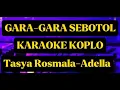 Download Lagu GARA-GARA SEBOTOL TASYA ROSMALA-ADELLA KARAOKE KOPLO