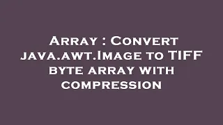 Array Convert java awt Image to TIFF byte array with compression