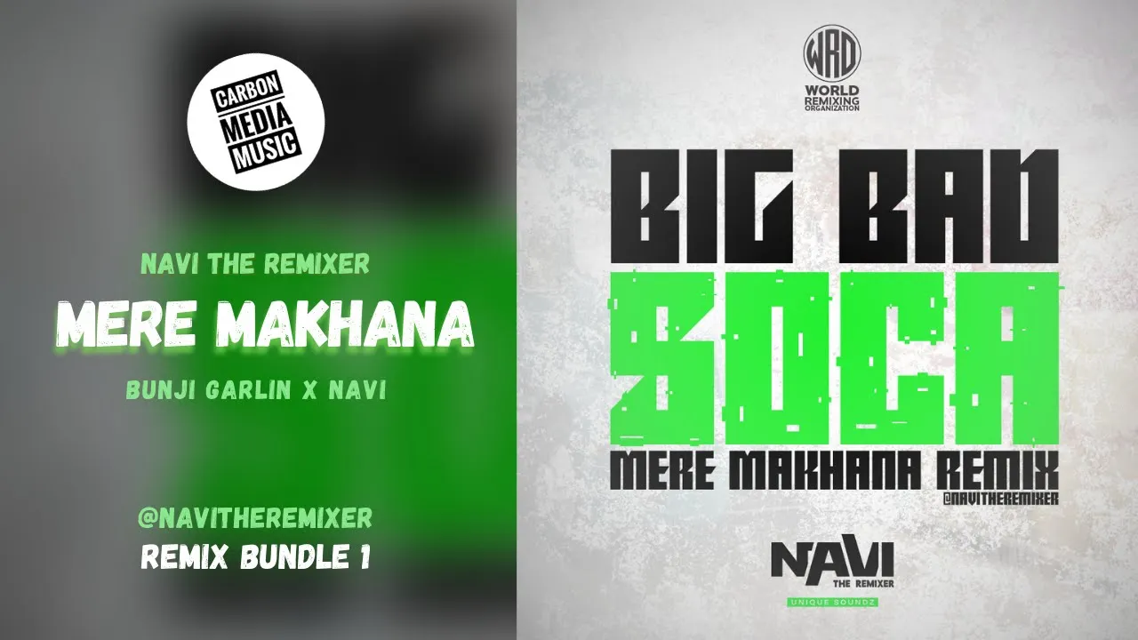 Bunji Garlin x Navi The Remixer - Mera Makhana x Big Bad Soca (NAVI Remix)