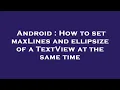 Android How to set maxLines and ellipsize of a TextView at the same time