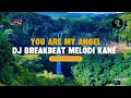 Download Lagu YOU ARE MY ANGEL || DJ BREAKBEAT MELODI KANE || VIRAL TIKTOK 2025