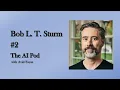 Bob L T Sturm Music and AI The AI Pod with Avid Fayaz