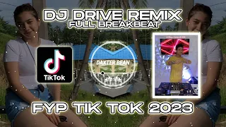 dj drive full breakbeat remix terbaru fyp tik tok 2023