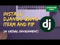 HOW TO Install Python Django Framework in Virtual Environment using iTERM and PIP 2020 macOS