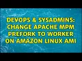 DevOps SysAdmins Change apache MPM prefork to worker on Amazon Linux AMI